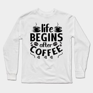 life begins after coffee Long Sleeve T-Shirt